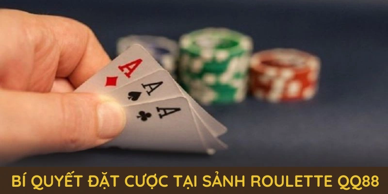 Roulette QQ88 – Vòng Quay May Mắn, Trúng Lớn Mỗi Ngày! 6 Những bí quyết đặt cược tại sảnh Roulette QQ88 bạn nên nhớ