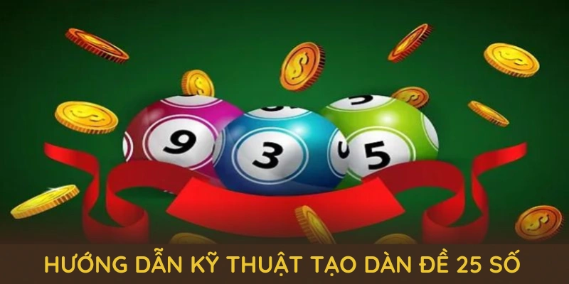 Dàn Đề 25 Số QQ88 - Cùng Những Bí Quyết Chơi Lâu Dài 5 Hướng dẫn kỹ thuật tạo dàn đề 25 số chuẩn từ các cao thủ