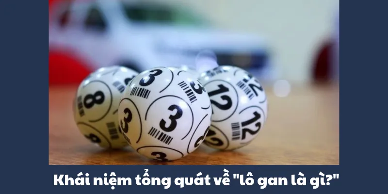 Lô Gan Là Gì? - Kinh Nghiệm Bắt Lô Độc Đáo Chuẩn Xác Nhất 2025 5 Khái niệm tổng quát về “lô gan là gì?”