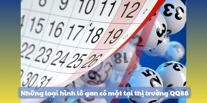 Lô Gan Là Gì? - Kinh Nghiệm Bắt Lô Độc Đáo Chuẩn Xác Nhất 2025 8 Những loại hình lô gan có mặt tại thị trường QQ88